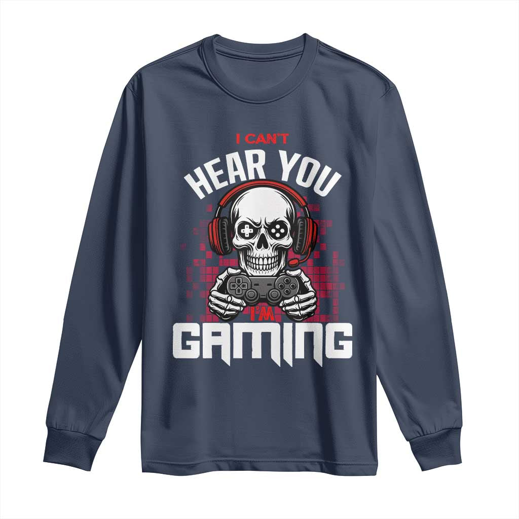 Funny Skeleton Gaming Long Sleeve Shirt Can Not Hear You I Am Gaming Video Game - Wonder Print Shop