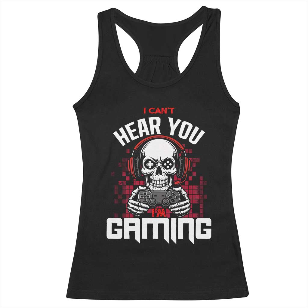 Funny Skeleton Gaming Racerback Tank Top Can Not Hear You I Am Gaming Video Game - Wonder Print Shop