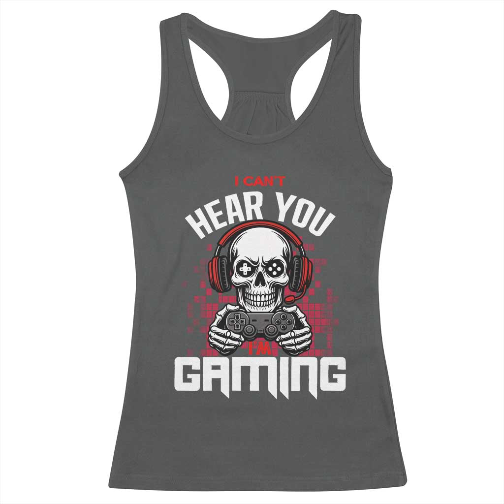 Funny Skeleton Gaming Racerback Tank Top Can Not Hear You I Am Gaming Video Game - Wonder Print Shop