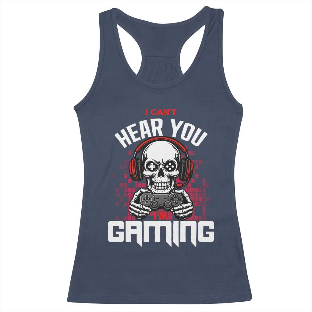 Funny Skeleton Gaming Racerback Tank Top Can Not Hear You I Am Gaming Video Game - Wonder Print Shop