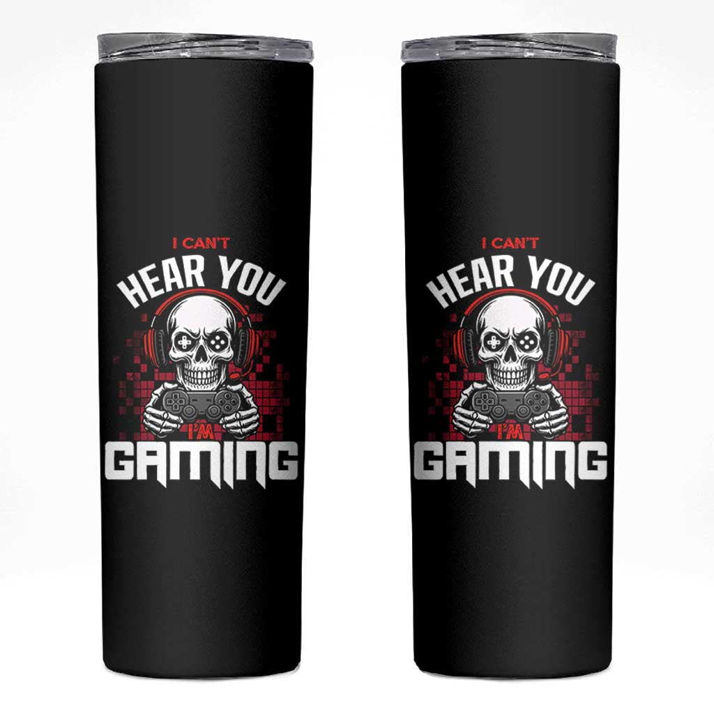 Funny Skeleton Gaming Skinny Tumbler Can Not Hear You I Am Gaming Video Game