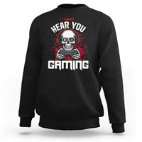 Funny Skeleton Gaming Sweatshirt Can Not Hear You I Am Gaming Video Game - Wonder Print Shop