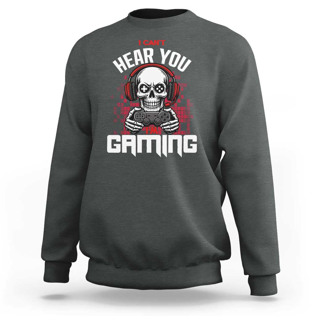 Funny Skeleton Gaming Sweatshirt Can Not Hear You I Am Gaming Video Game - Wonder Print Shop