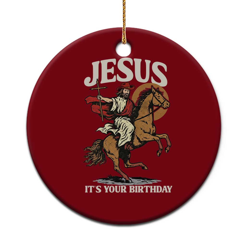 Funny Cowboy Jesus Christmas Ceramic Ornament It Is Your Birthday - Wonder Print Shop