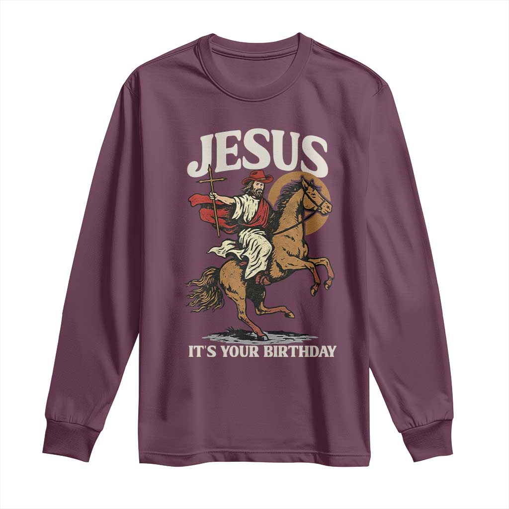 Funny Cowboy Jesus Christmas Long Sleeve Shirt It Is Your Birthday - Wonder Print Shop