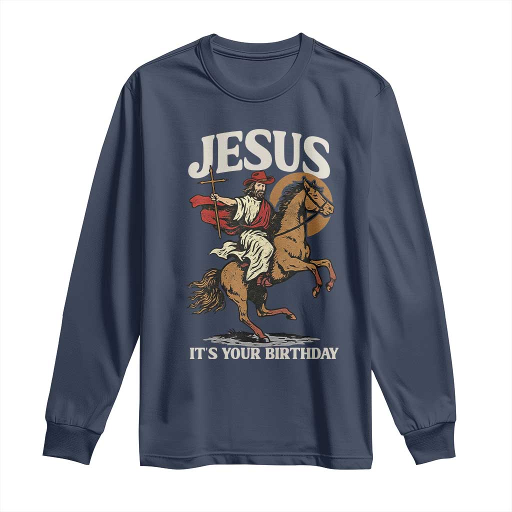 Funny Cowboy Jesus Christmas Long Sleeve Shirt It Is Your Birthday - Wonder Print Shop