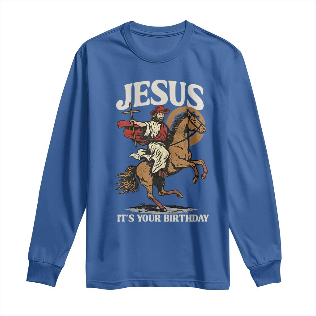 Funny Cowboy Jesus Christmas Long Sleeve Shirt It Is Your Birthday - Wonder Print Shop