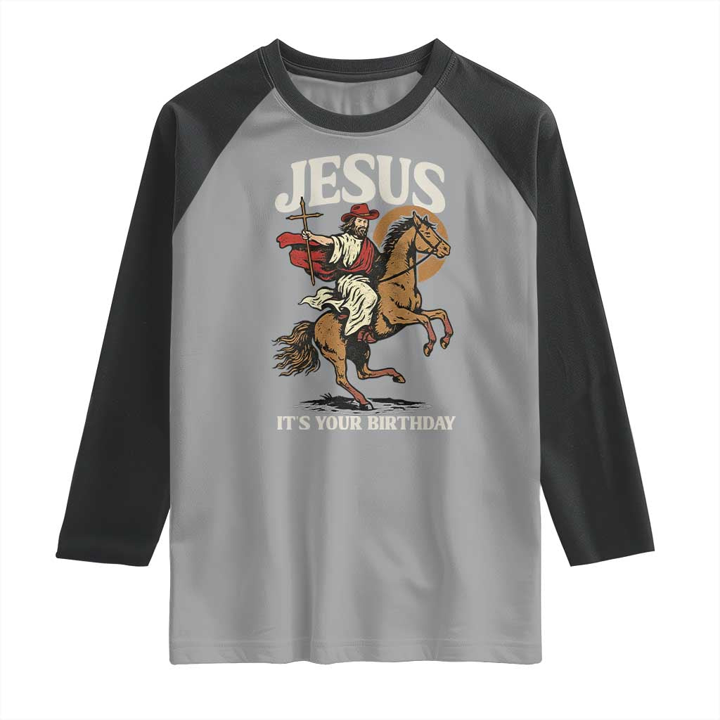 Funny Cowboy Jesus Christmas Raglan Shirt It Is Your Birthday - Wonder Print Shop