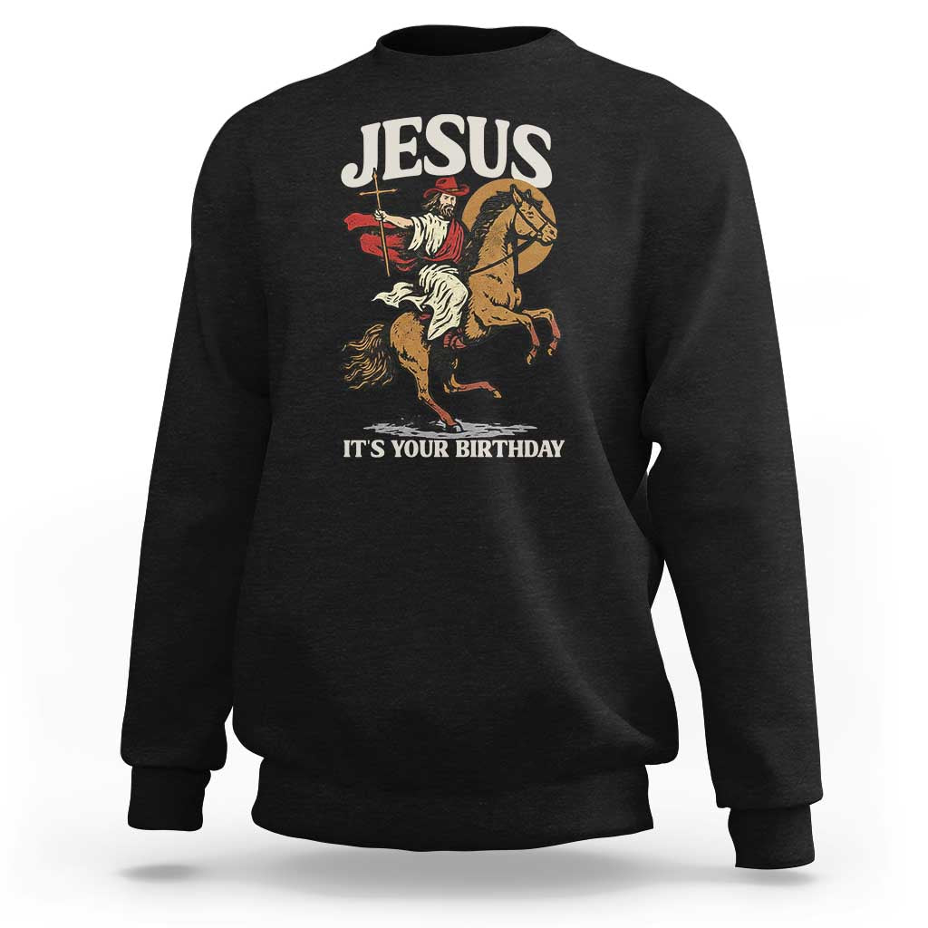 Funny Cowboy Jesus Christmas Sweatshirt It Is Your Birthday - Wonder Print Shop