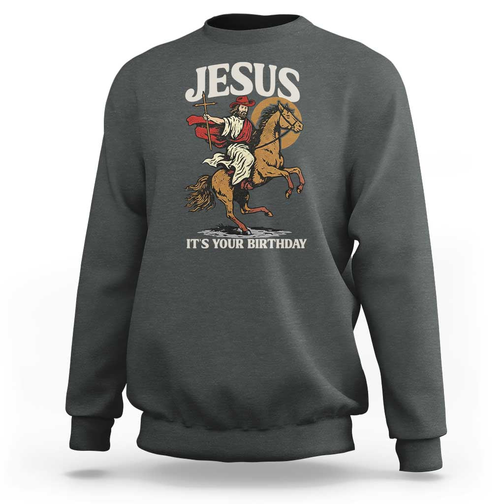 Funny Cowboy Jesus Christmas Sweatshirt It Is Your Birthday - Wonder Print Shop