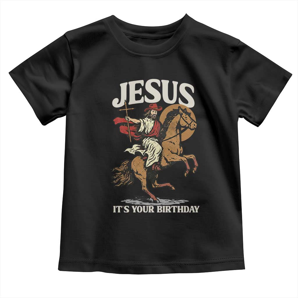 Funny Cowboy Jesus Christmas Toddler T Shirt It Is Your Birthday - Wonder Print Shop