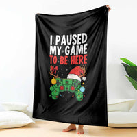 Funny Gaming Christmas Throw Blanket I Paused My Game To Be Here - Wonder Print Shop