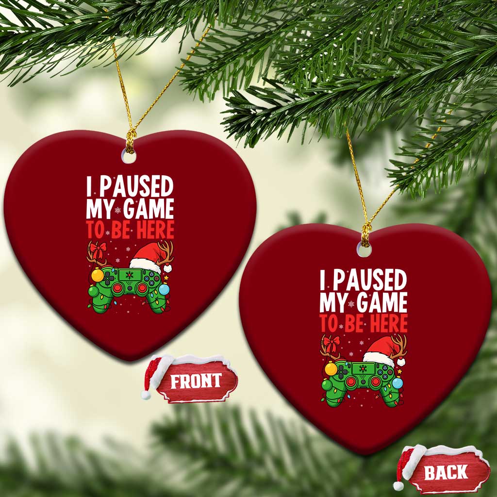 Funny Gaming Christmas Ceramic Ornament I Paused My Game To Be Here - Wonder Print Shop