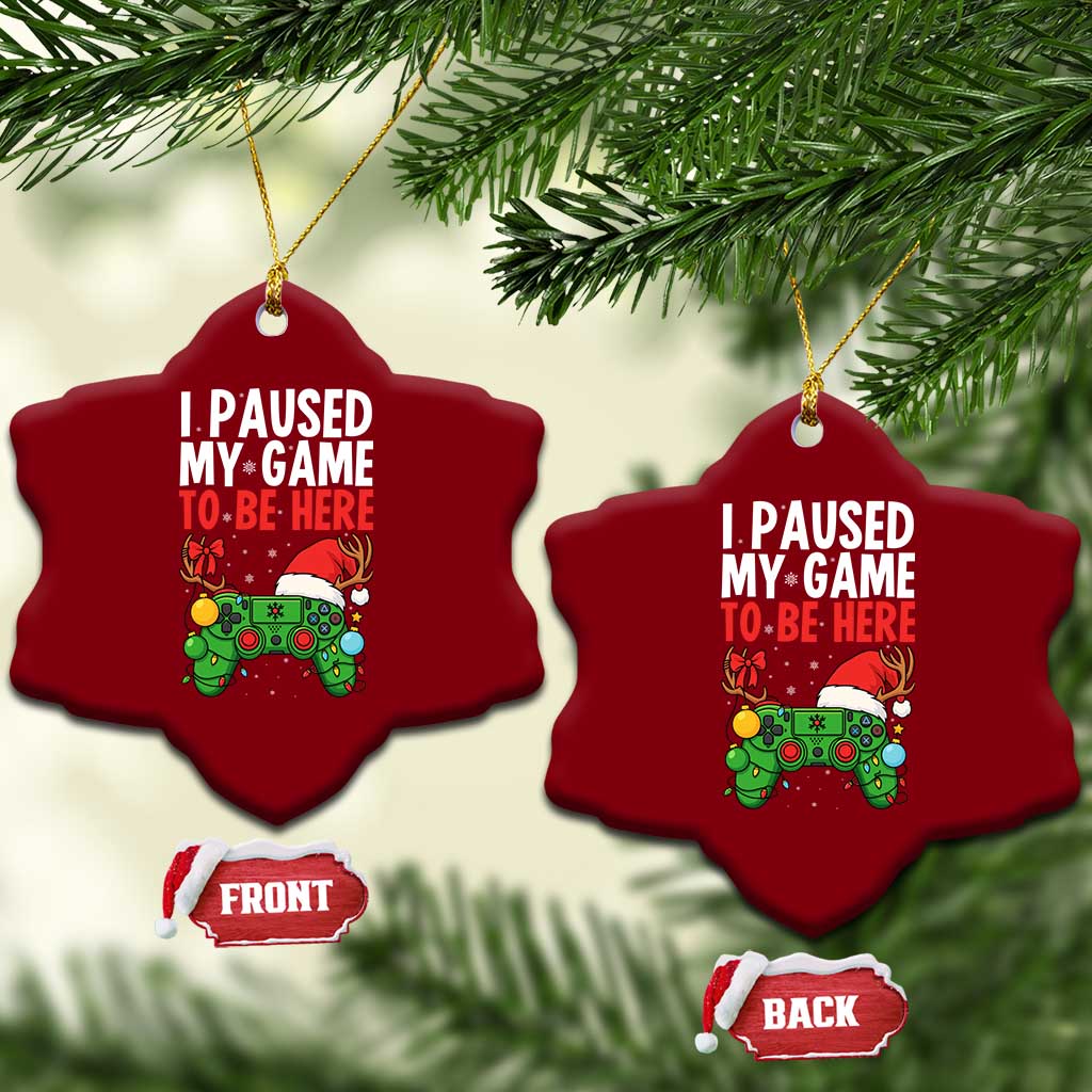 Funny Gaming Christmas Ceramic Ornament I Paused My Game To Be Here - Wonder Print Shop