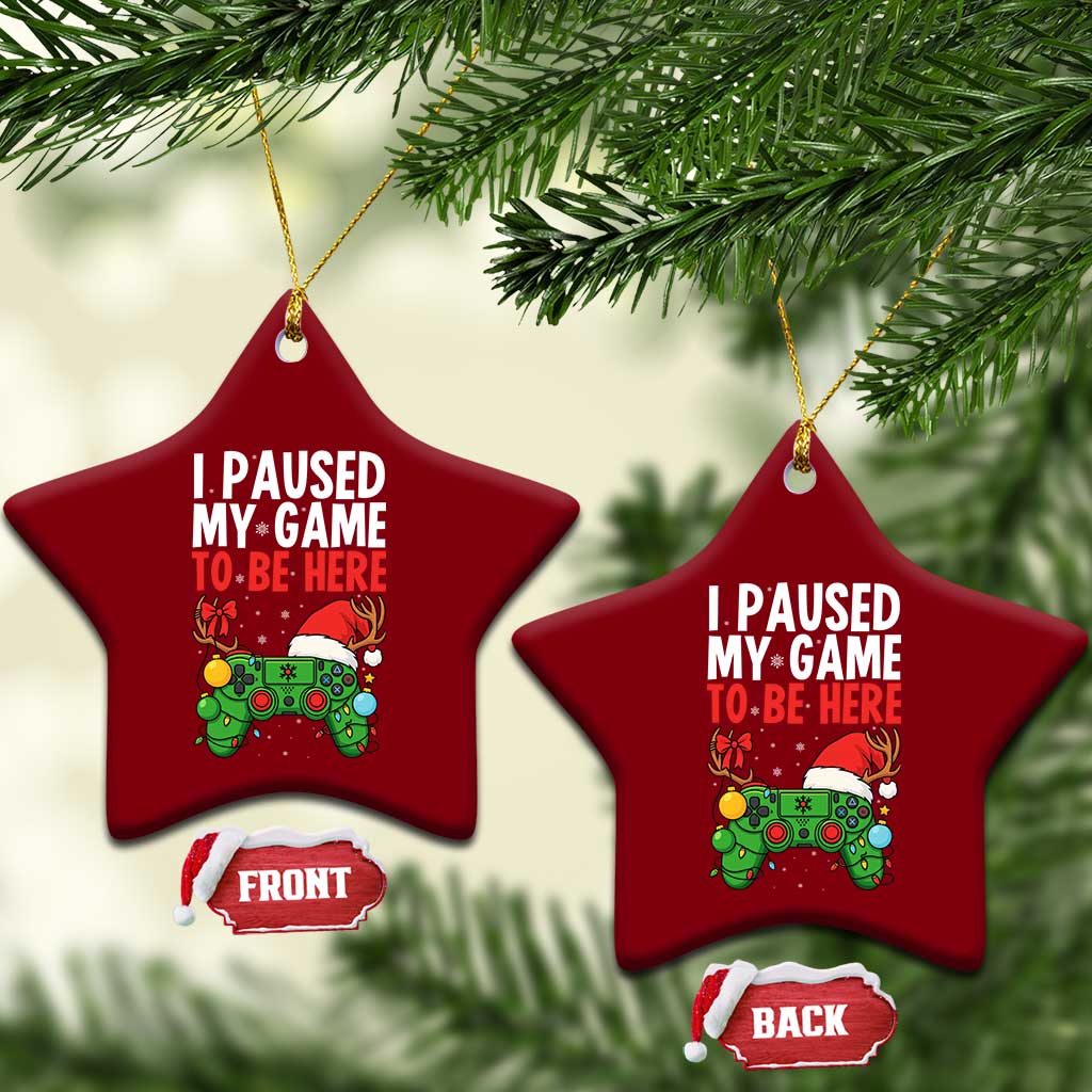 Funny Gaming Christmas Ceramic Ornament I Paused My Game To Be Here - Wonder Print Shop