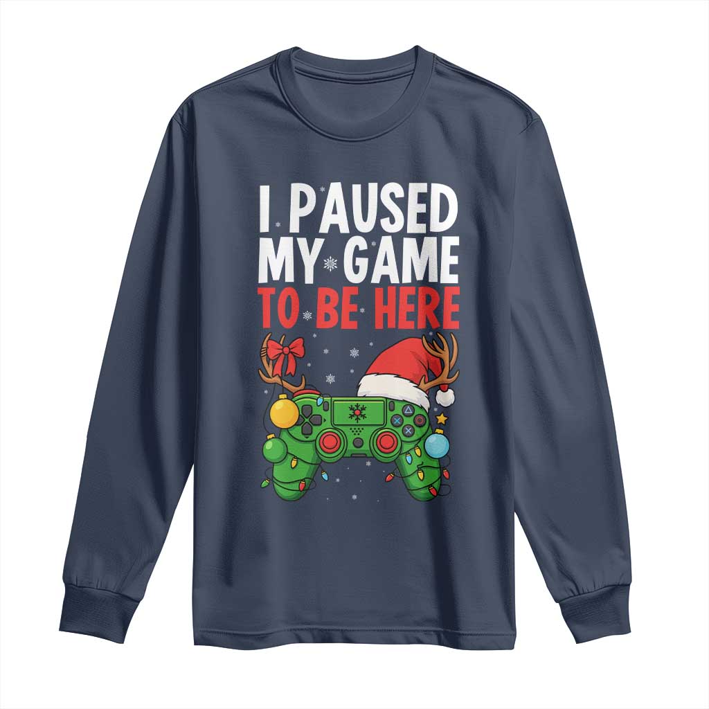 Funny Gaming Christmas Long Sleeve Shirt I Paused My Game To Be Here - Wonder Print Shop