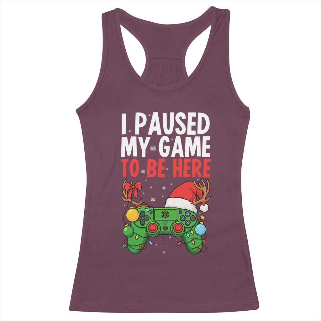 Funny Gaming Christmas Racerback Tank Top I Paused My Game To Be Here - Wonder Print Shop