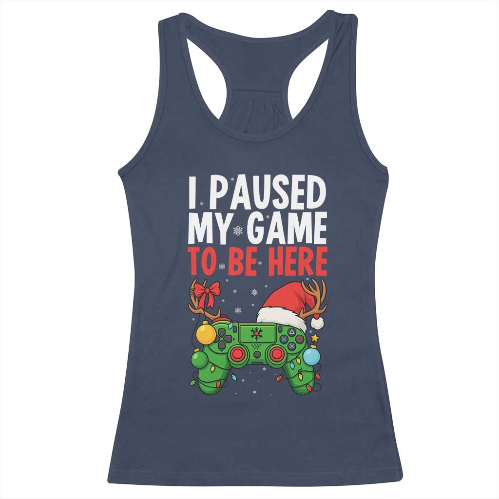 Funny Gaming Christmas Racerback Tank Top I Paused My Game To Be Here - Wonder Print Shop