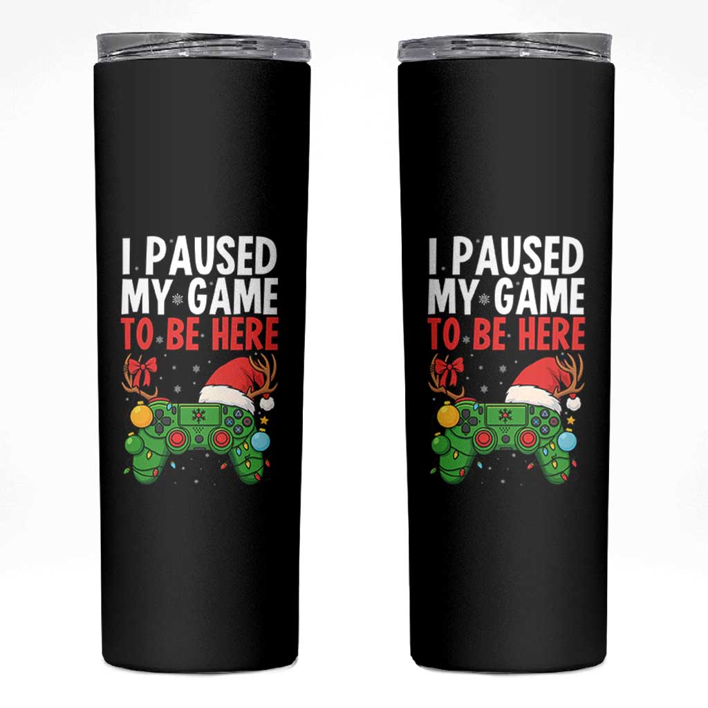 Funny Gaming Christmas Skinny Tumbler I Paused My Game To Be Here - Wonder Print Shop