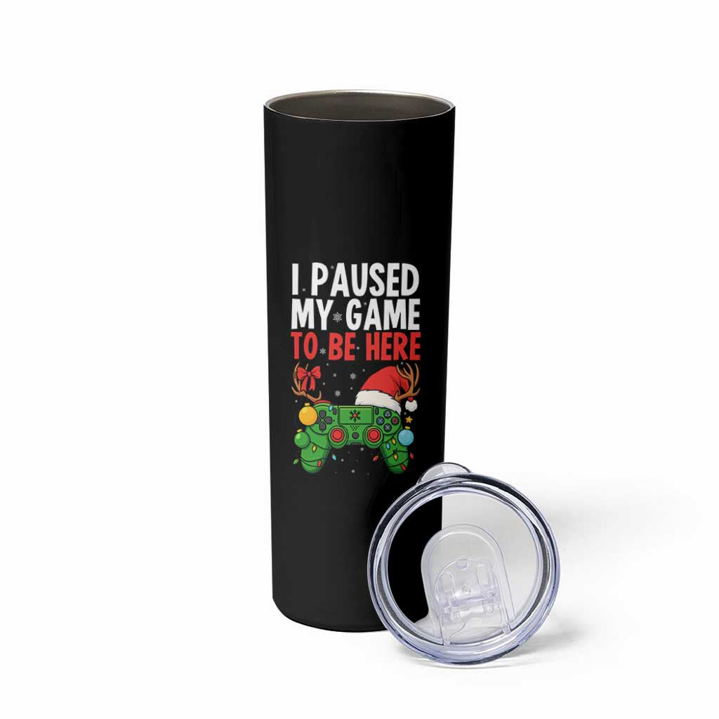Funny Gaming Christmas Skinny Tumbler I Paused My Game To Be Here - Wonder Print Shop