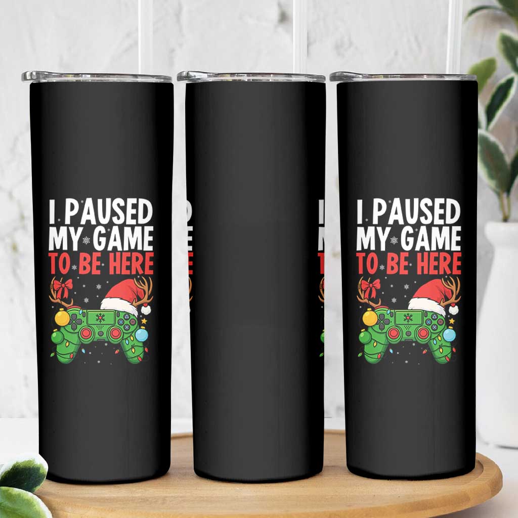 Funny Gaming Christmas Skinny Tumbler I Paused My Game To Be Here - Wonder Print Shop