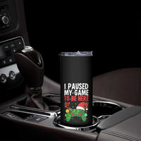 Funny Gaming Christmas Skinny Tumbler I Paused My Game To Be Here - Wonder Print Shop