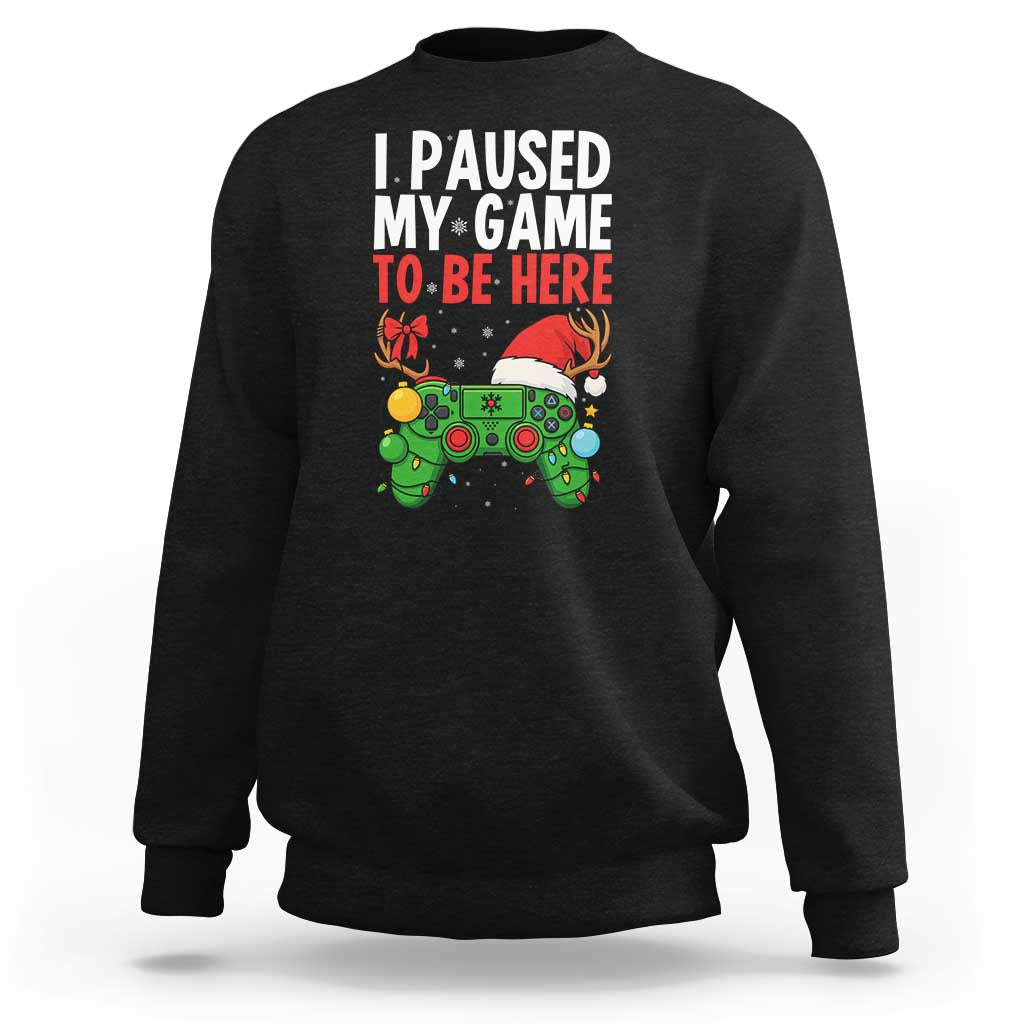 Funny Gaming Christmas Sweatshirt I Paused My Game To Be Here - Wonder Print Shop