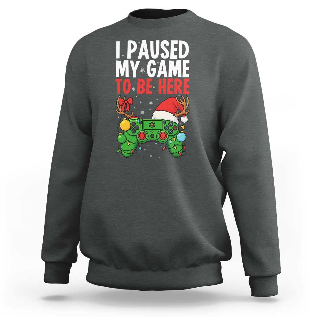 Funny Gaming Christmas Sweatshirt I Paused My Game To Be Here - Wonder Print Shop