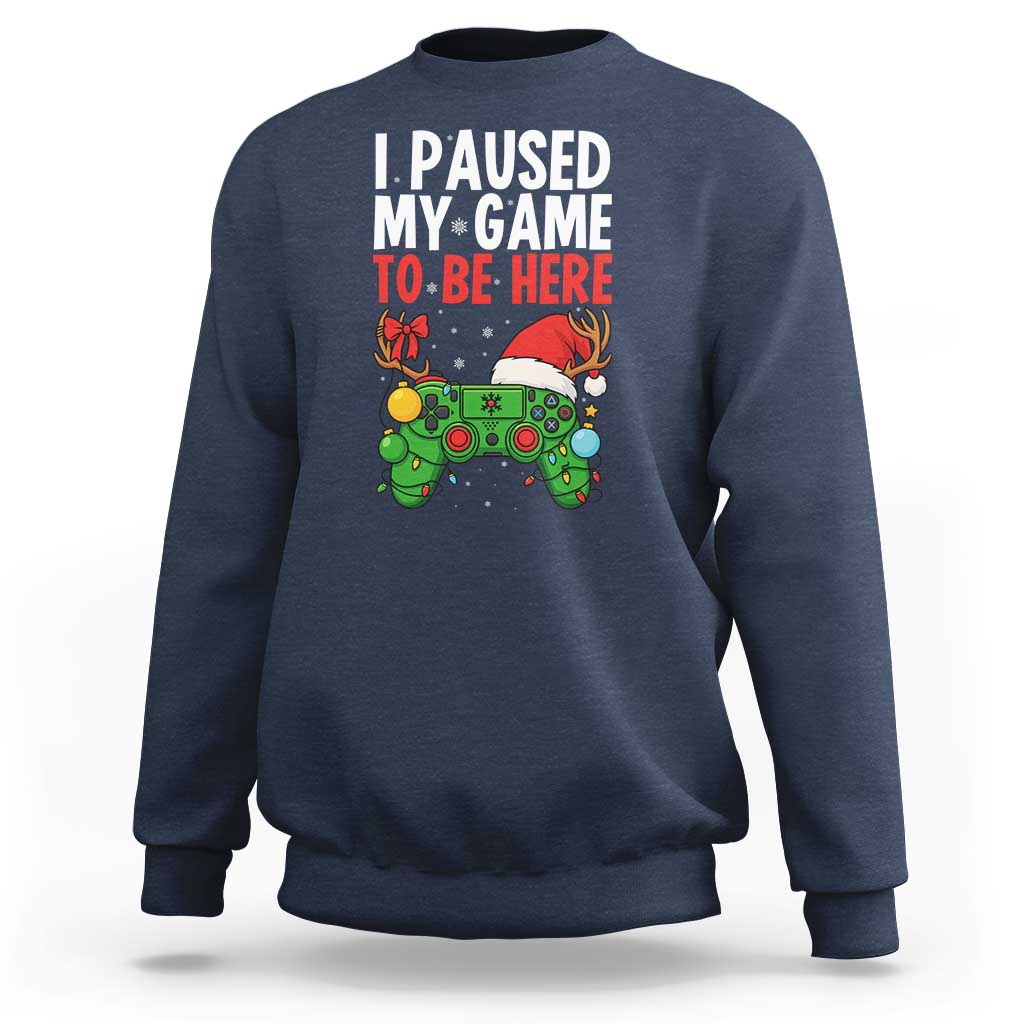 Funny Gaming Christmas Sweatshirt I Paused My Game To Be Here - Wonder Print Shop