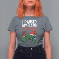 Funny Gaming Christmas T Shirt For Women I Paused My Game To Be Here - Wonder Print Shop