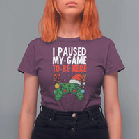 Funny Gaming Christmas T Shirt For Women I Paused My Game To Be Here - Wonder Print Shop