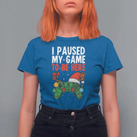 Funny Gaming Christmas T Shirt For Women I Paused My Game To Be Here - Wonder Print Shop