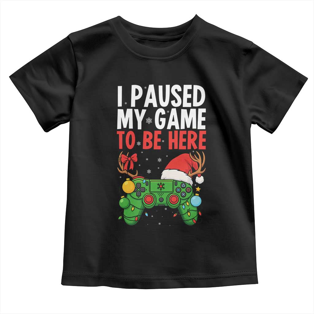 Funny Gaming Christmas Toddler T Shirt I Paused My Game To Be Here - Wonder Print Shop