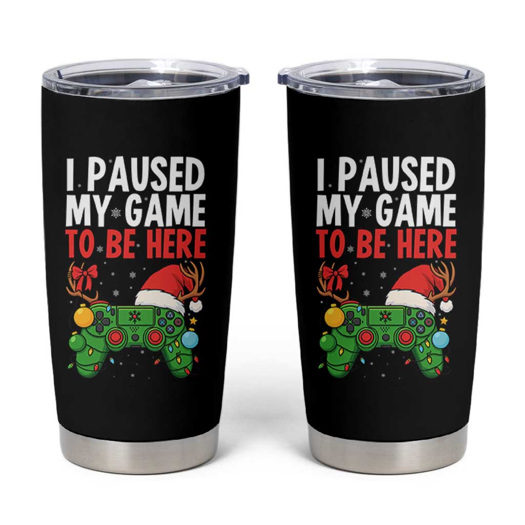 Funny Gaming Christmas Tumbler Cup I Paused My Game To Be Here - Wonder Print Shop