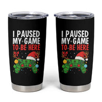 Funny Gaming Christmas Tumbler Cup I Paused My Game To Be Here - Wonder Print Shop