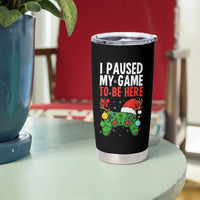 Funny Gaming Christmas Tumbler Cup I Paused My Game To Be Here - Wonder Print Shop
