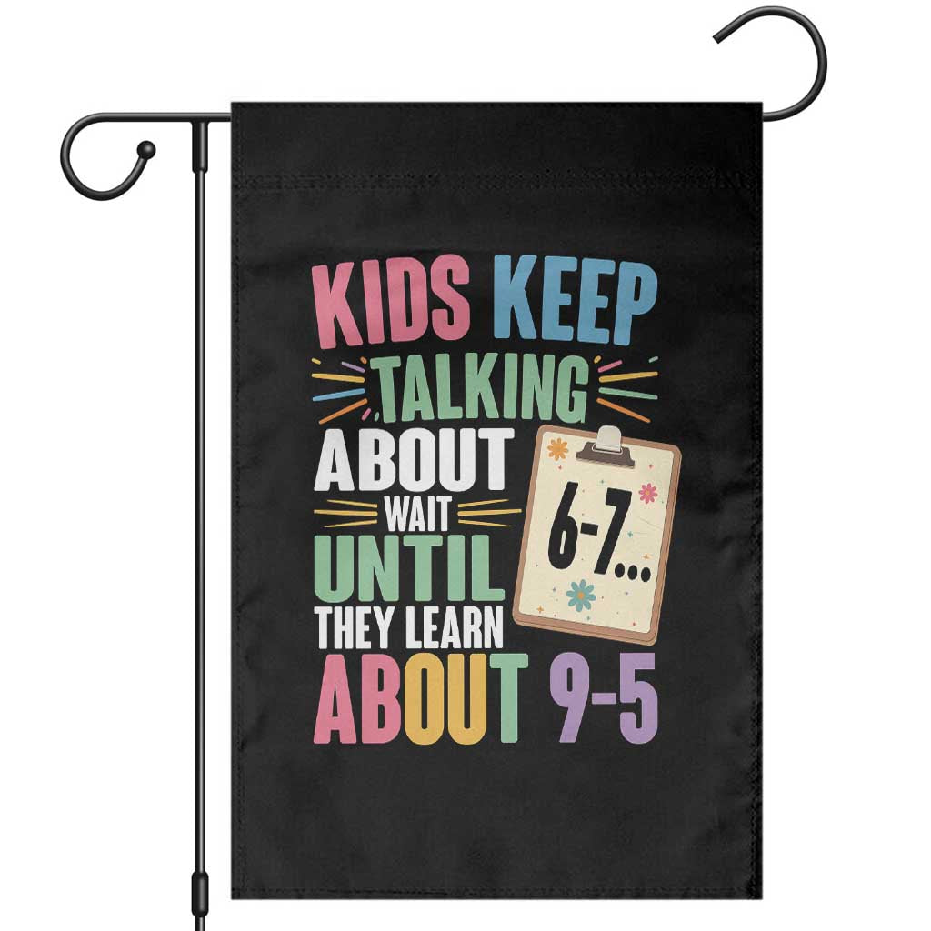 67 Six Seven Meme Garden Flag Kids Keep Talking About 6-7 Wait Until They Learn 9-5 - Wonder Print Shop