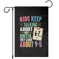 67 Six Seven Meme Garden Flag Kids Keep Talking About 6-7 Wait Until They Learn 9-5 - Wonder Print Shop