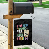 67 Six Seven Meme Garden Flag Kids Keep Talking About 6-7 Wait Until They Learn 9-5 - Wonder Print Shop