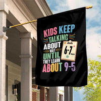 67 Six Seven Meme Garden Flag Kids Keep Talking About 6-7 Wait Until They Learn 9-5 - Wonder Print Shop