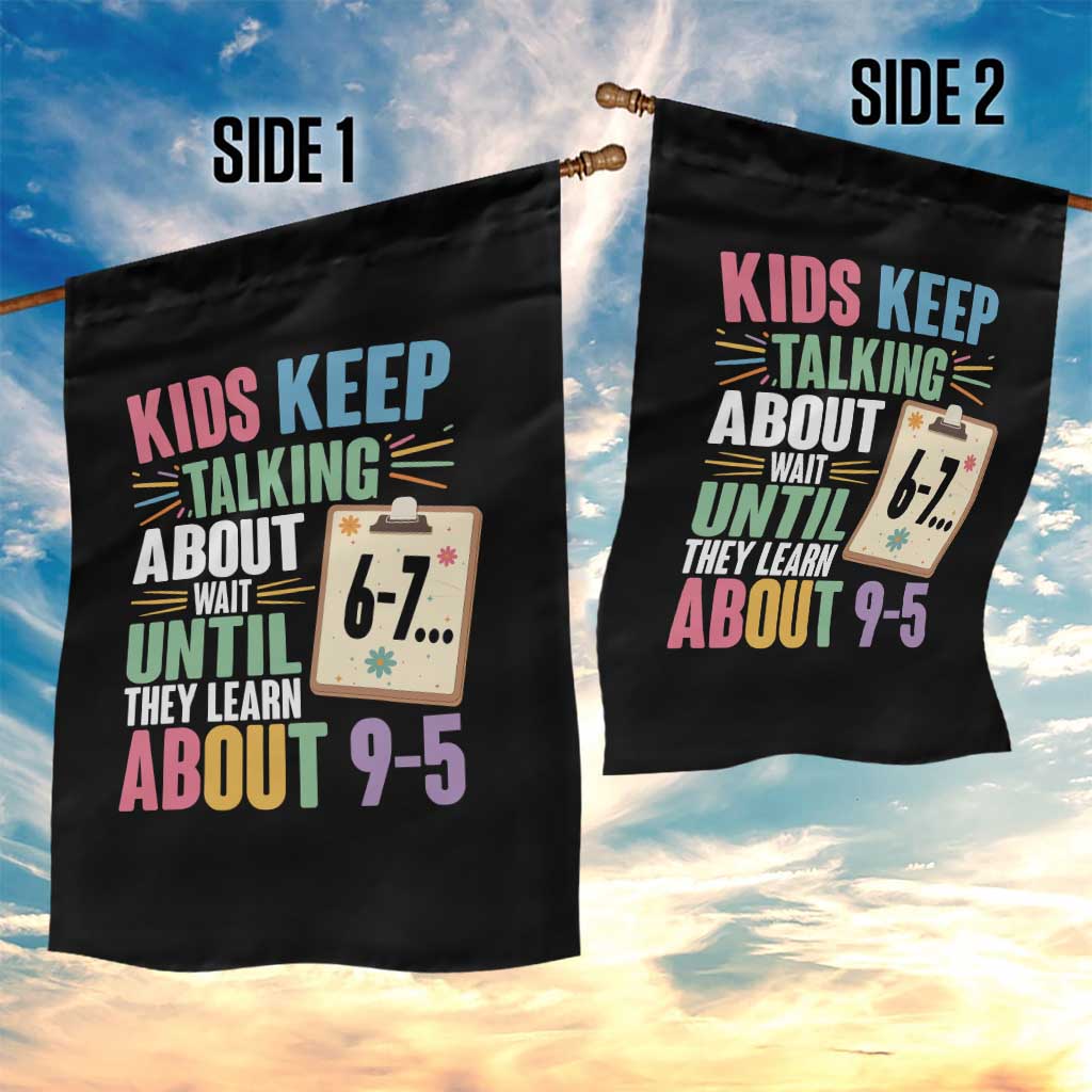 67 Six Seven Meme Garden Flag Kids Keep Talking About 6-7 Wait Until They Learn 9-5 - Wonder Print Shop