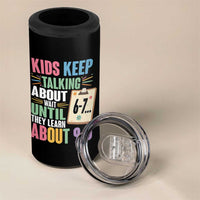 67 Six Seven Meme 4 in 1 Can Cooler Tumbler Kids Keep Talking About 6-7 Wait Until They Learn 9-5 - Wonder Print Shop
