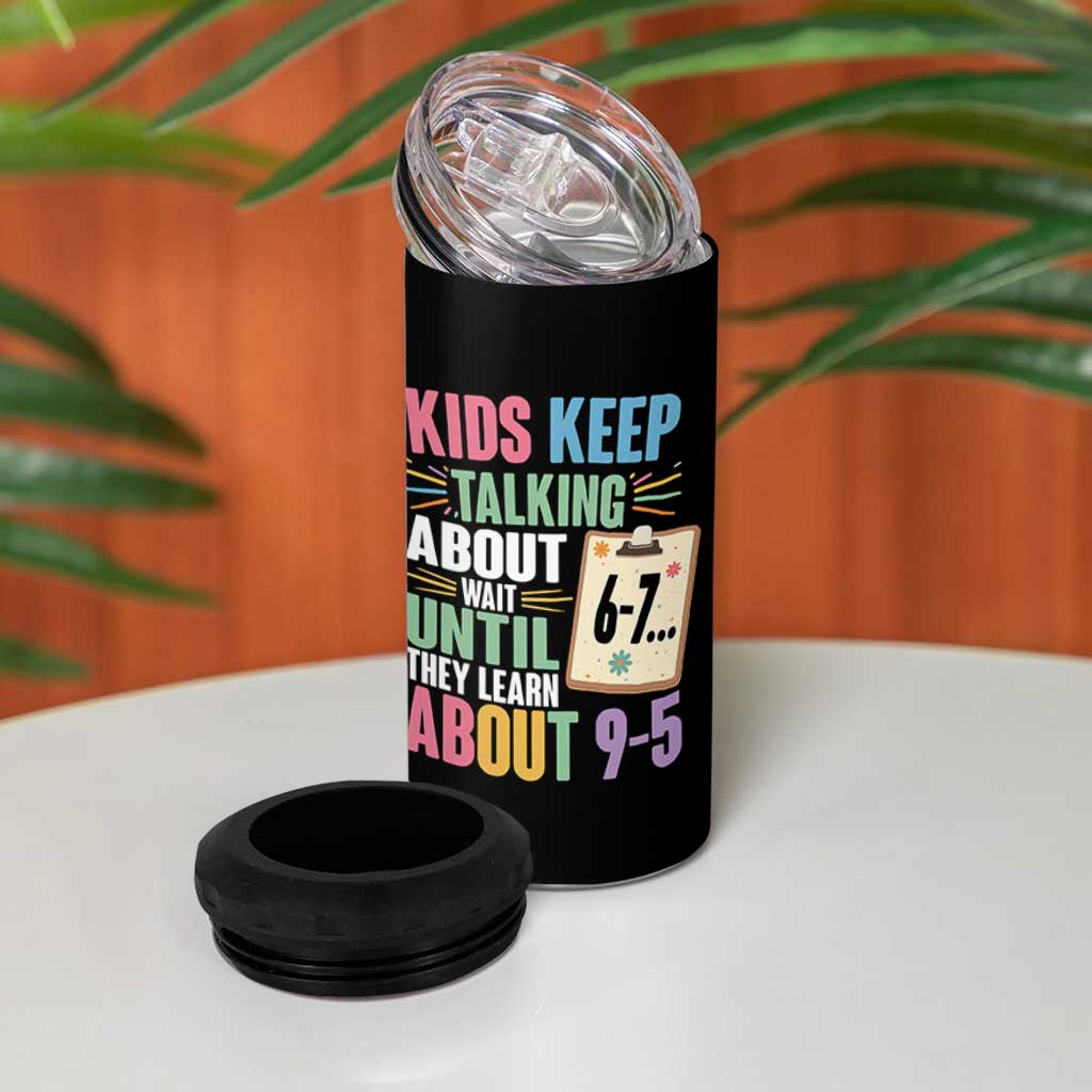 67 Six Seven Meme 4 in 1 Can Cooler Tumbler Kids Keep Talking About 6-7 Wait Until They Learn 9-5 - Wonder Print Shop