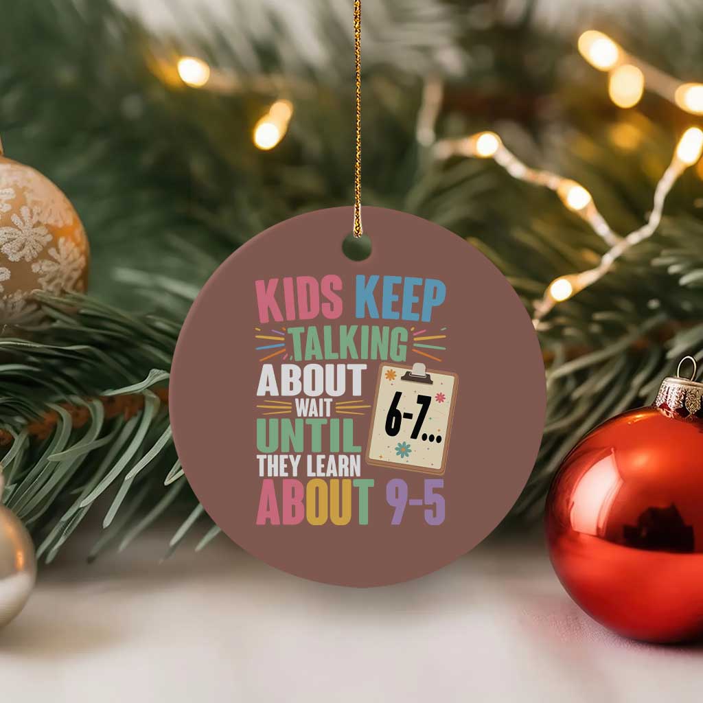 67 Six Seven Meme Ceramic Ornament Kids Keep Talking About 6-7 Wait Until They Learn 9-5 - Wonder Print Shop