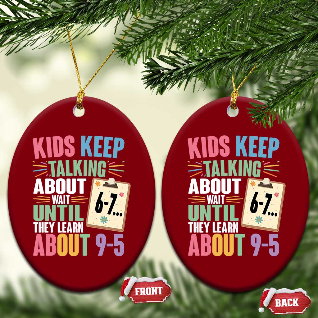 67 Six Seven Meme Ceramic Ornament Kids Keep Talking About 6-7 Wait Until They Learn 9-5 - Wonder Print Shop