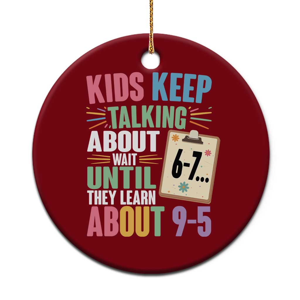 67 Six Seven Meme Ceramic Ornament Kids Keep Talking About 6-7 Wait Until They Learn 9-5 - Wonder Print Shop