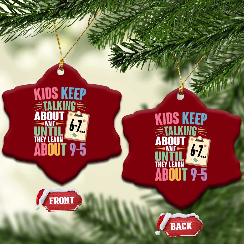 67 Six Seven Meme Ceramic Ornament Kids Keep Talking About 6-7 Wait Until They Learn 9-5 - Wonder Print Shop