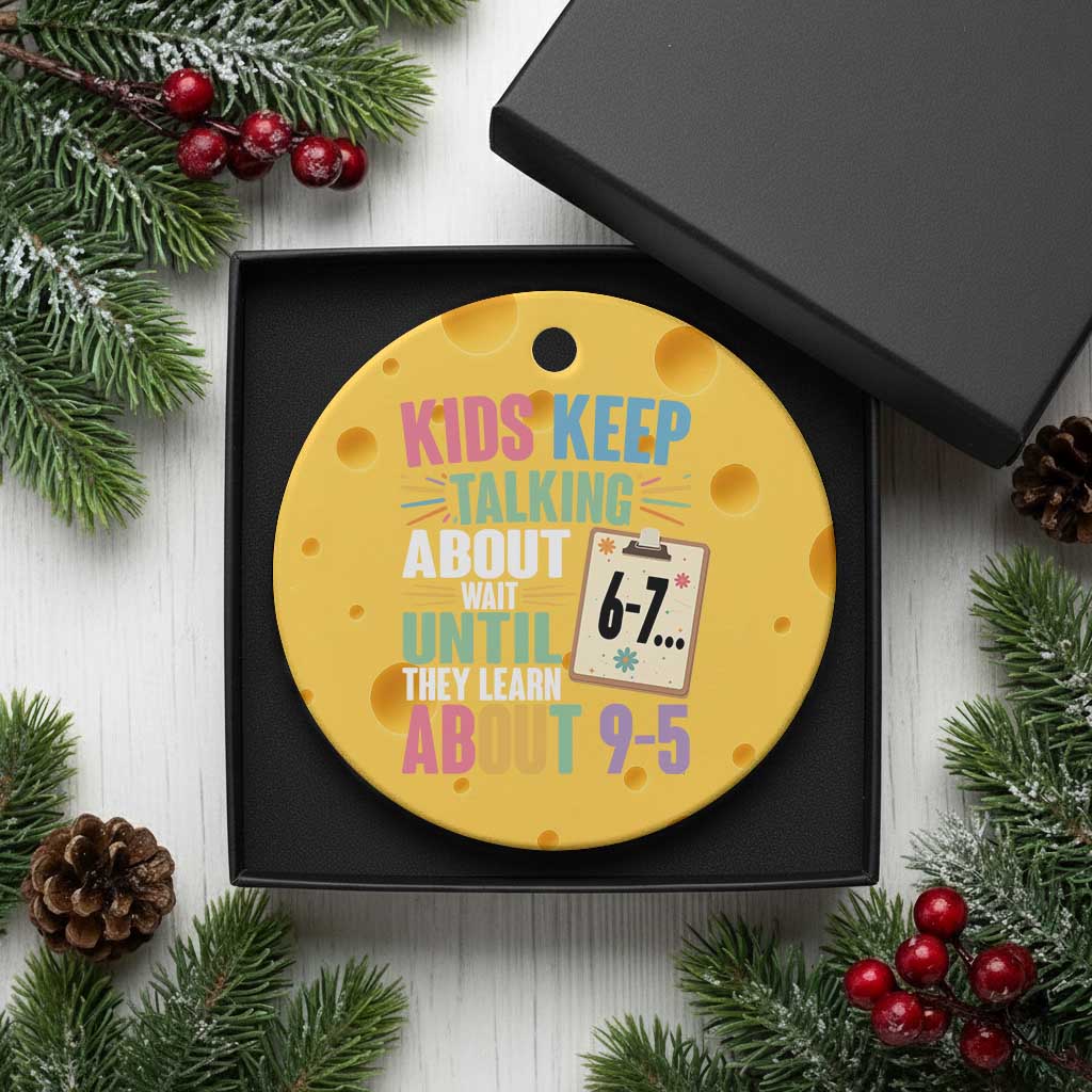 67 Six Seven Meme Ceramic Ornament Kids Keep Talking About 6-7 Wait Until They Learn 9-5 - Wonder Print Shop