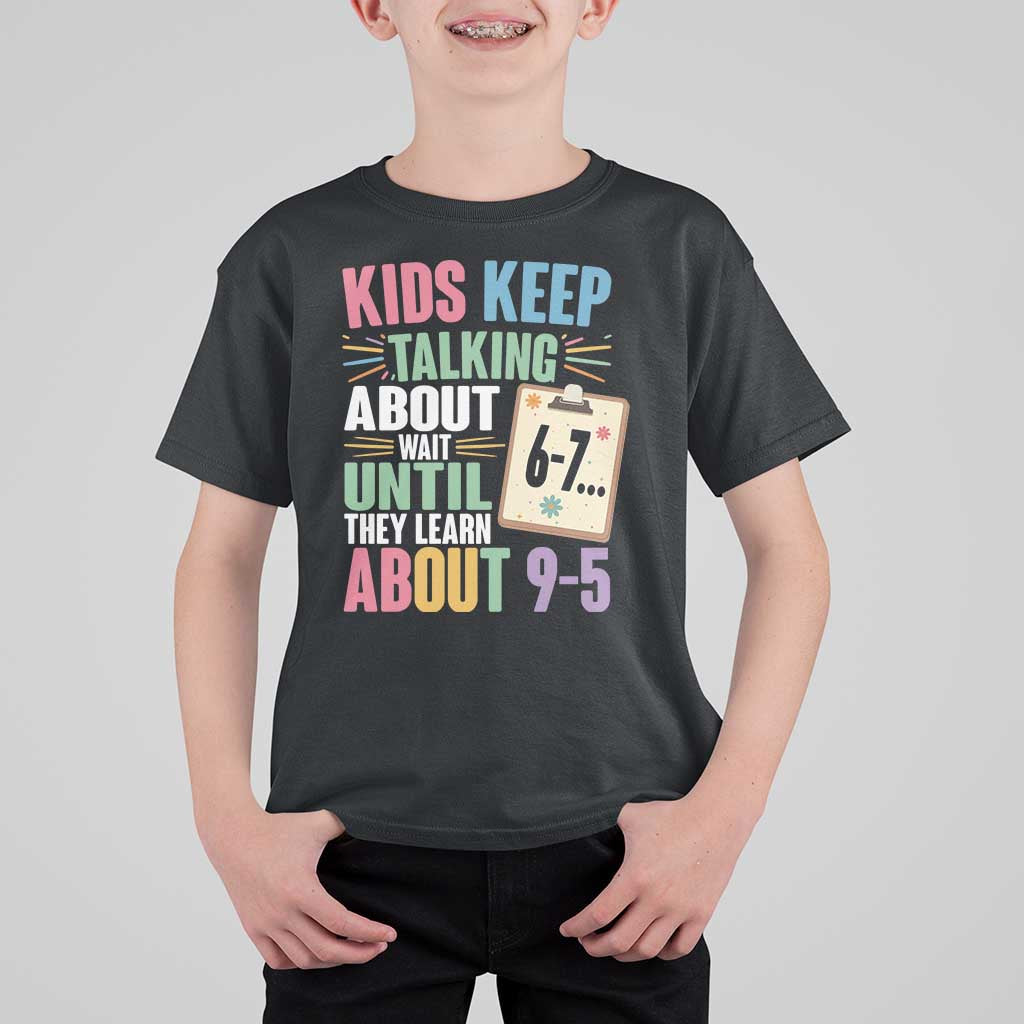 67 Six Seven Meme T Shirt For Kid Kids Keep Talking About 6-7 Wait Until They Learn 9-5 - Wonder Print Shop