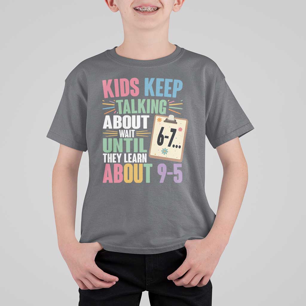 67 Six Seven Meme T Shirt For Kid Kids Keep Talking About 6-7 Wait Until They Learn 9-5 - Wonder Print Shop